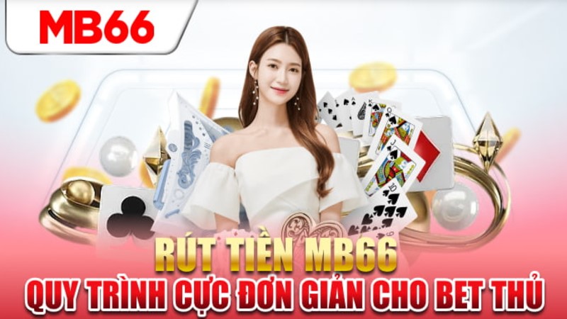 Những điều cần lưu ý khi tiến hành rút tiền MB66
